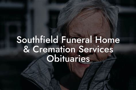 <b>Southfield</b> <b>Funeral</b> <b>Home</b> & <b>Cremation</b> <b>Services</b> 18338 West 12 Mile Road <b>Southfield</b>, MI 48076 (248) 569-8080 248-569-3454. . Southfield funeral home  cremation services obituaries